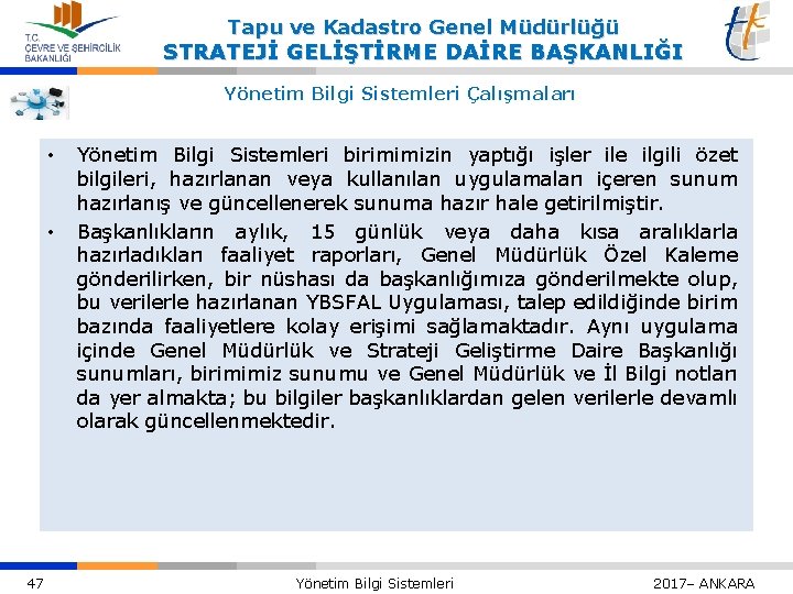 Tapu ve Kadastro Genel Müdürlüğü STRATEJİ GELİŞTİRME DAİRE BAŞKANLIĞI Yönetim Bilgi Sistemleri Çalışmaları •