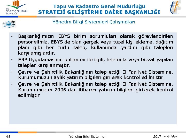 Tapu ve Kadastro Genel Müdürlüğü STRATEJİ GELİŞTİRME DAİRE BAŞKANLIĞI Yönetim Bilgi Sistemleri Çalışmaları •