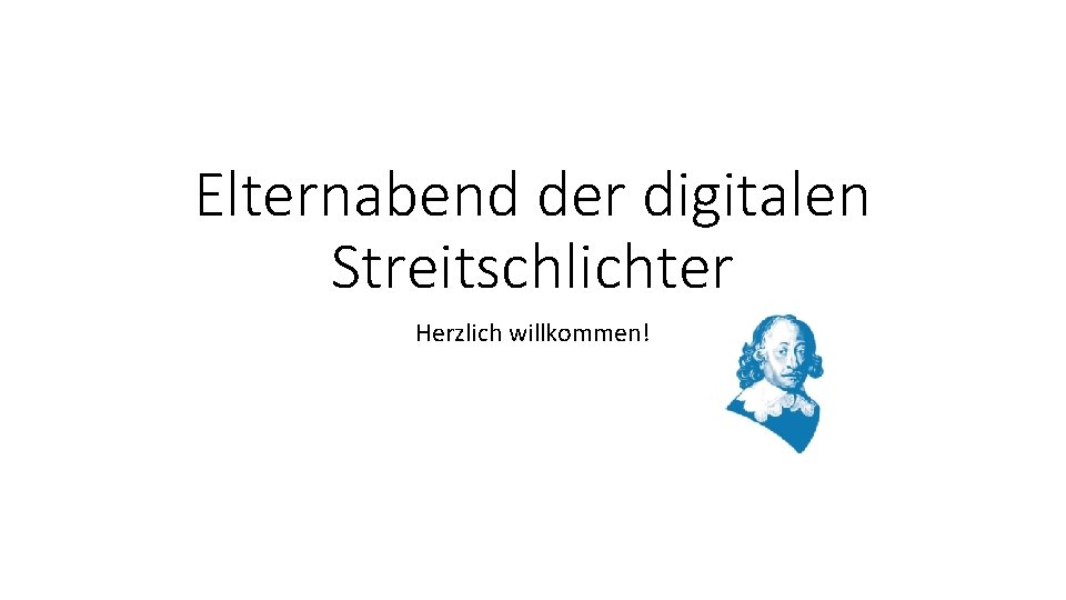 Elternabend der digitalen Streitschlichter Herzlich willkommen! 