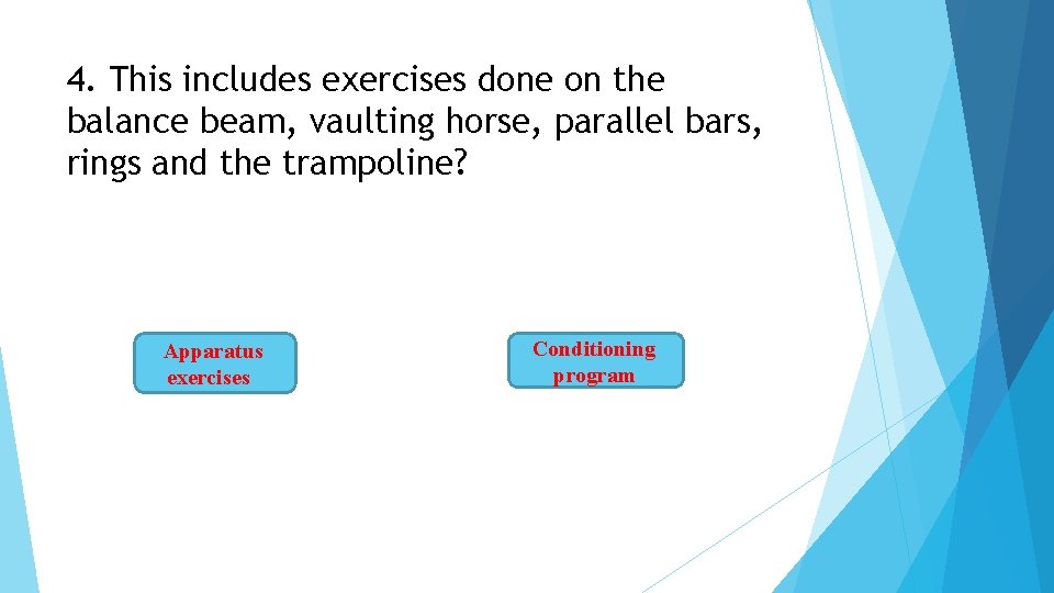 4. This includes exercises done on the balance beam, vaulting horse, parallel bars, rings