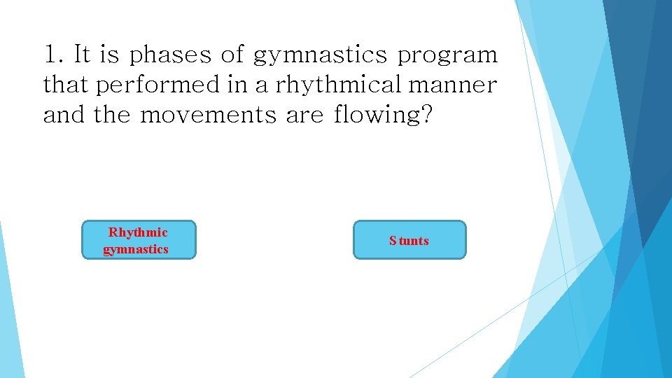 1. It is phases of gymnastics program that performed in a rhythmical manner and