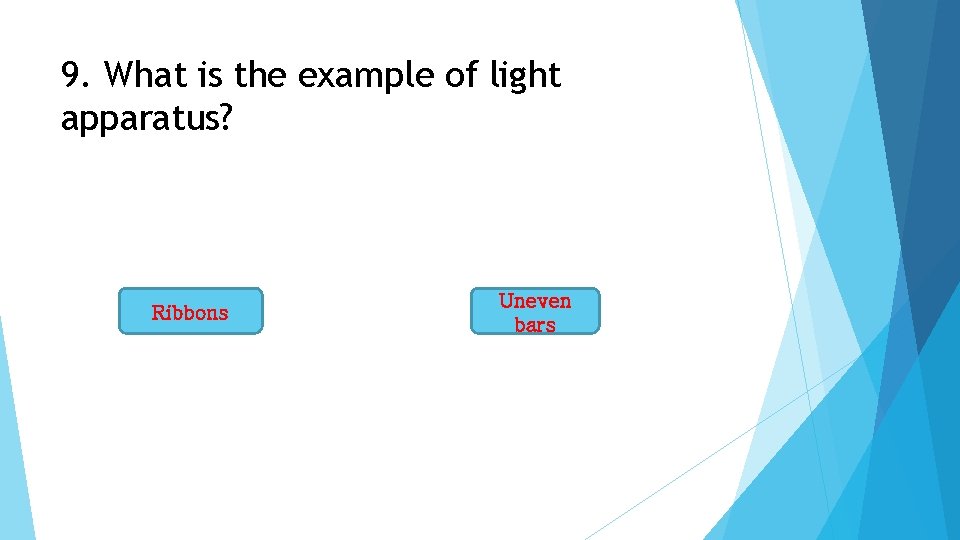 9. What is the example of light apparatus? Ribbons Uneven bars 