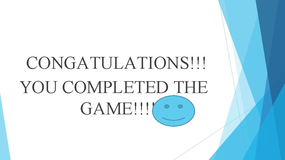 CONGATULATIONS!!! YOU COMPLETED THE GAME!!!! 