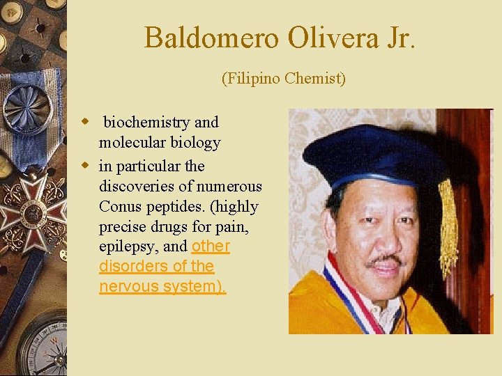 Baldomero Olivera Jr. (Filipino Chemist) w biochemistry and molecular biology w in particular the