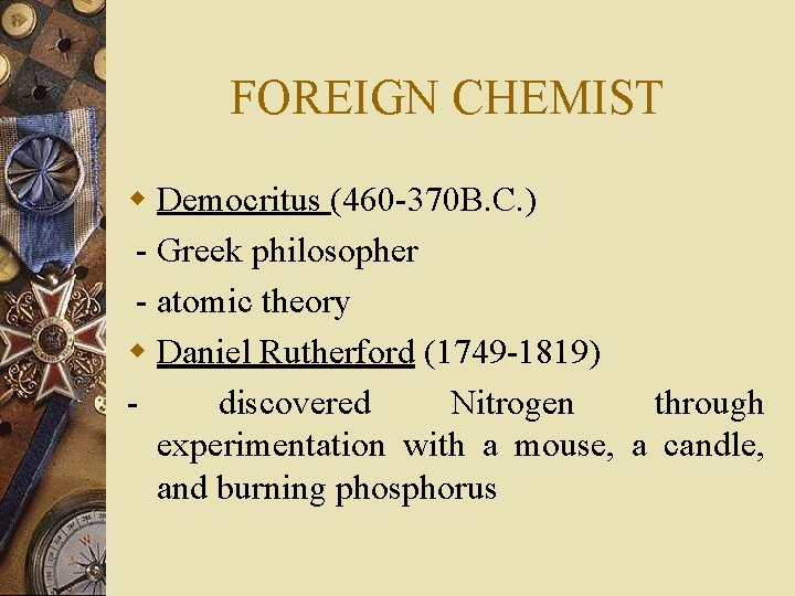 FOREIGN CHEMIST w Democritus (460 -370 B. C. ) - Greek philosopher - atomic
