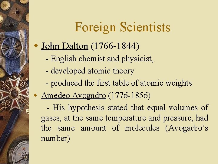 Foreign Scientists w John Dalton (1766 -1844) - English chemist and physicist, - developed