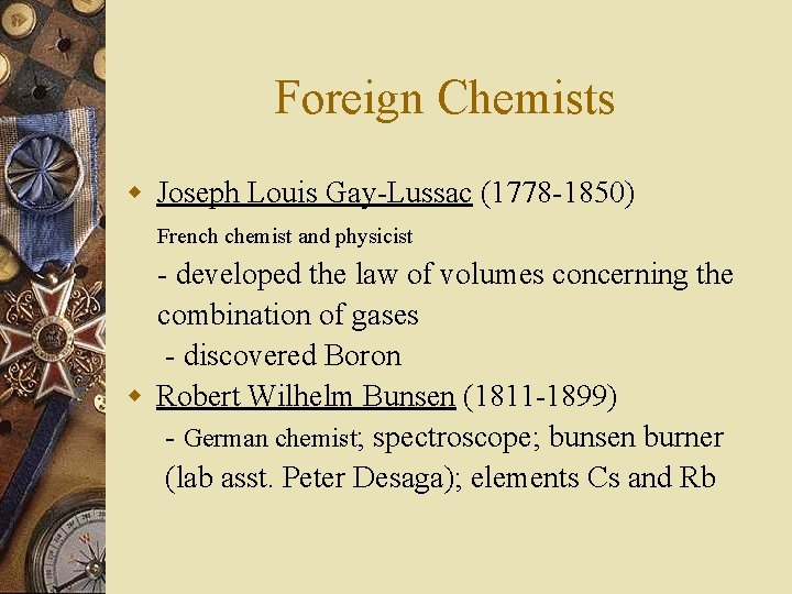 Foreign Chemists w Joseph Louis Gay-Lussac (1778 -1850) French chemist and physicist - developed