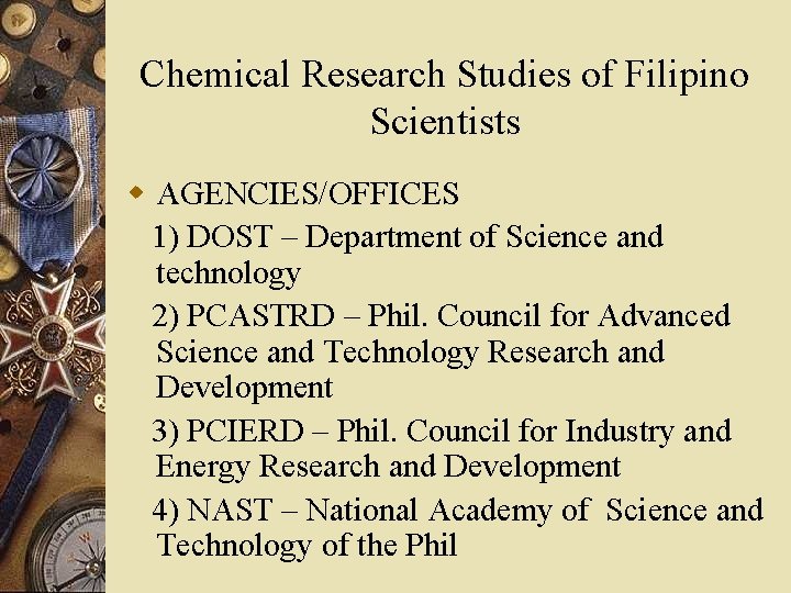 Chemical Research Studies of Filipino Scientists w AGENCIES/OFFICES 1) DOST – Department of Science