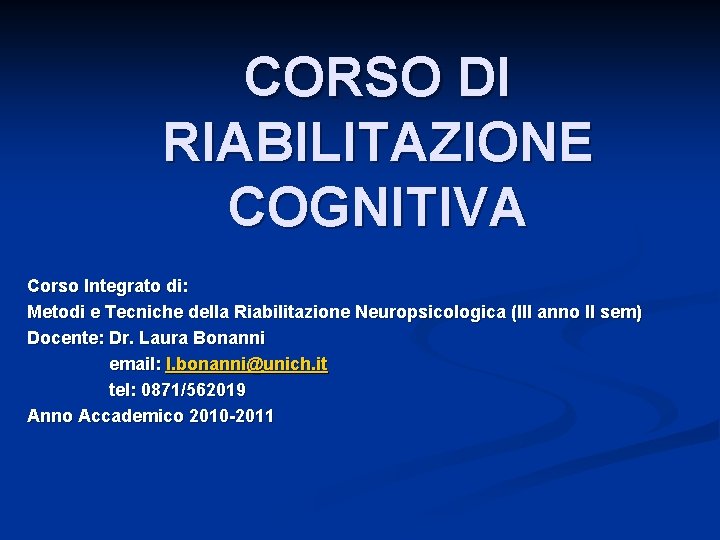 CORSO DI RIABILITAZIONE COGNITIVA Corso Integrato di: Metodi e Tecniche della Riabilitazione Neuropsicologica (III