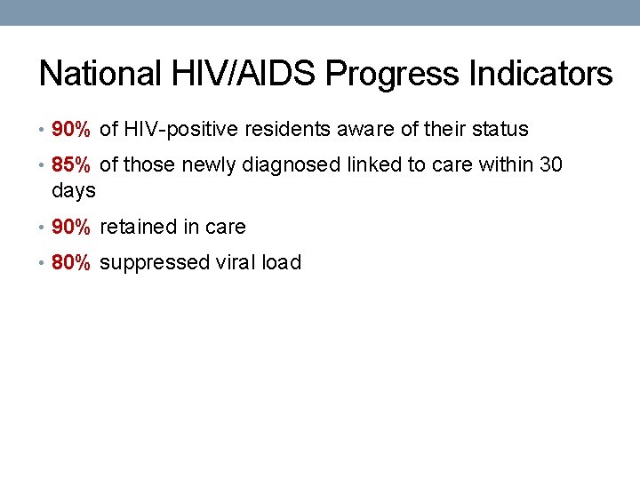 National HIV/AIDS Progress Indicators • 90% of HIV-positive residents aware of their status •