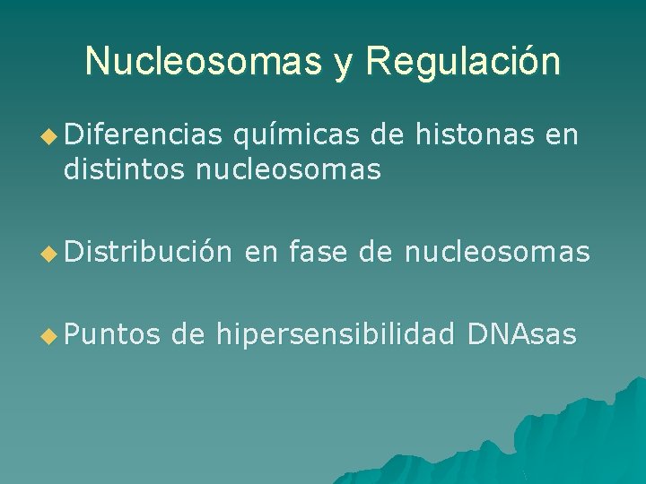Nucleosomas y Regulación u Diferencias químicas de histonas en distintos nucleosomas u Distribución u