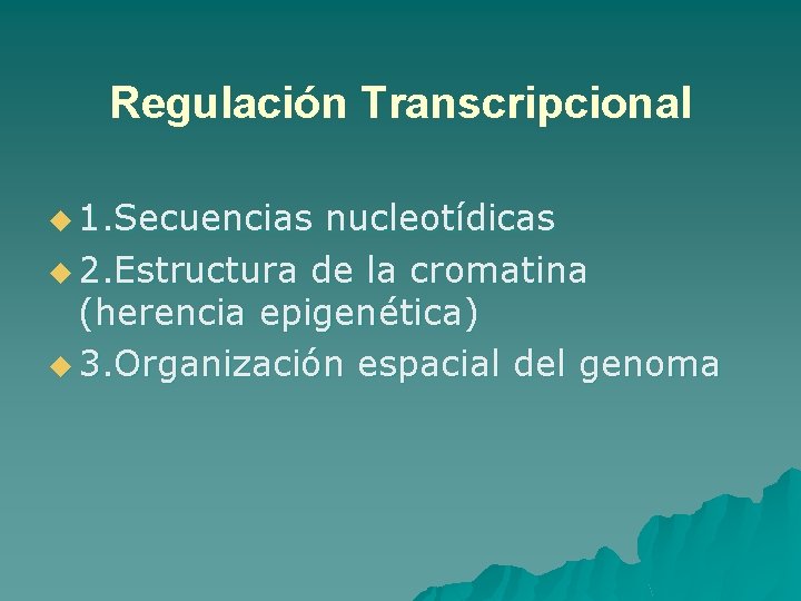 Regulación Transcripcional u 1. Secuencias nucleotídicas u 2. Estructura de la cromatina (herencia epigenética)