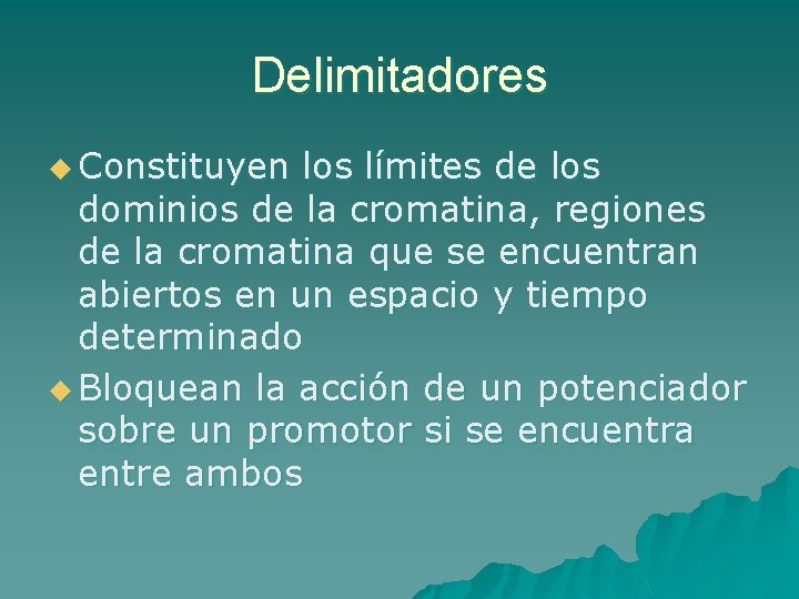 Delimitadores u Constituyen los límites de los dominios de la cromatina, regiones de la