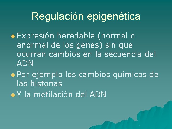 Regulación epigenética u Expresión heredable (normal o anormal de los genes) sin que ocurran