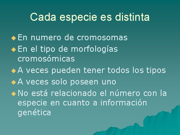 Cada especie es distinta u En numero de cromosomas u En el tipo de
