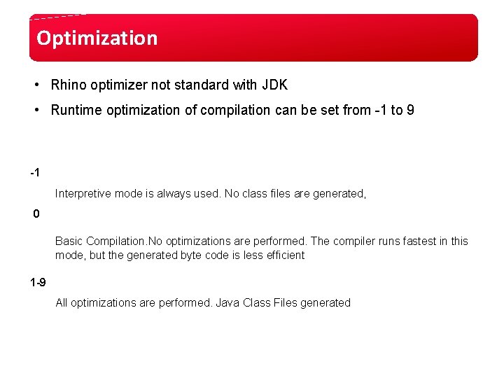 Optimization • Rhino optimizer not standard with JDK • Runtime optimization of compilation can Optimization • Rhino optimizer not standard with JDK • Runtime optimization of compilation can