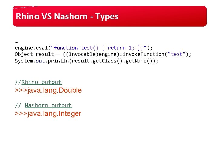 Rhino VS Nashorn - Types … engine. eval("function test() { return 1; }; "); Rhino VS Nashorn - Types … engine. eval("function test() { return 1; }; ");