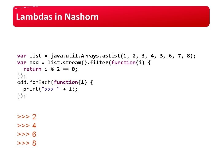 Lambdas in Nashorn var list = java. util. Arrays. as. List(1, 2, 3, 4, Lambdas in Nashorn var list = java. util. Arrays. as. List(1, 2, 3, 4,