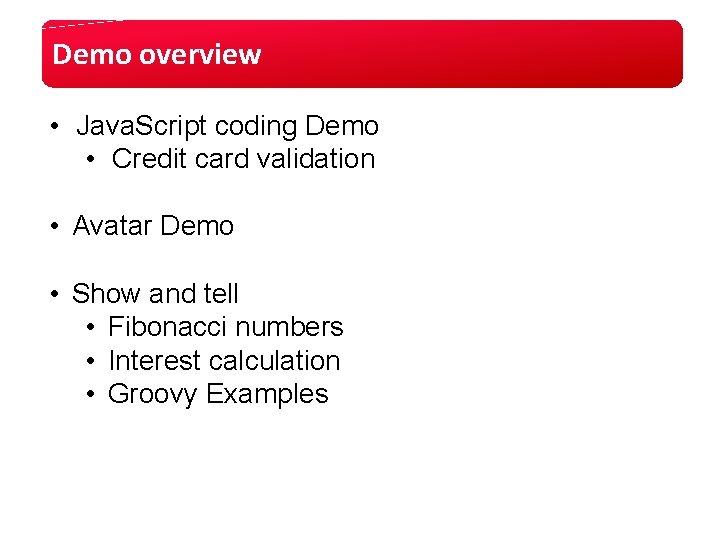 Demo overview • Java. Script coding Demo • Credit card validation • Avatar Demo Demo overview • Java. Script coding Demo • Credit card validation • Avatar Demo