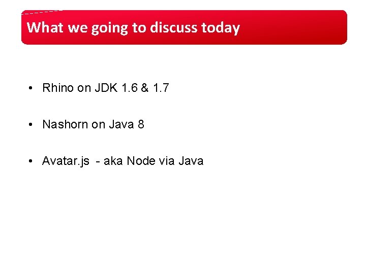 What we going to discuss today • Rhino on JDK 1. 6 & 1. What we going to discuss today • Rhino on JDK 1. 6 & 1.
