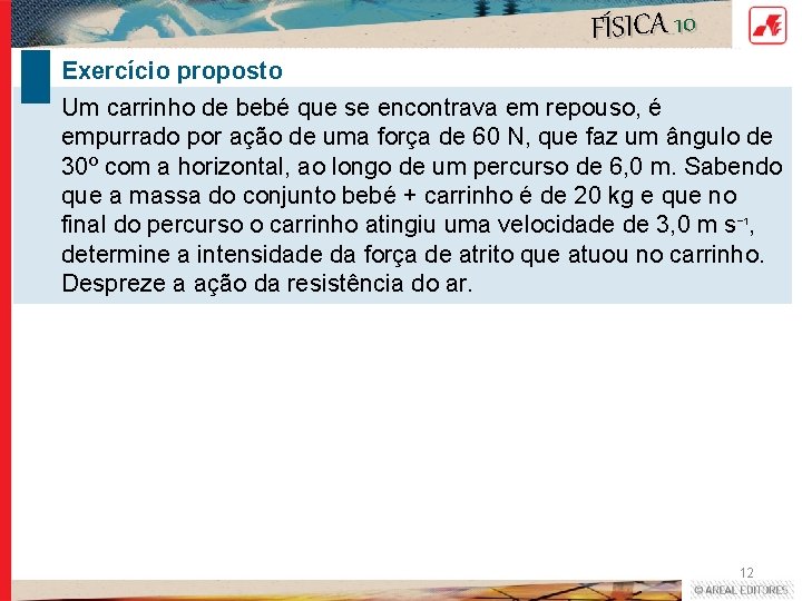 FÍSICA 10 Exercício proposto Um carrinho de bebé que se encontrava em repouso, é