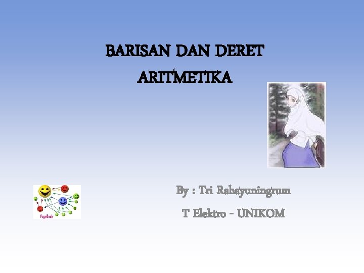 BARISAN DERET ARITMETIKA By : Tri Rahayuningrum T Elektro - UNIKOM 