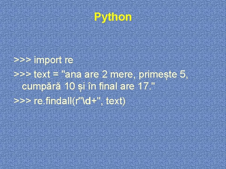 Python >>> import re >>> text = "ana are 2 mere, primește 5, cumpără