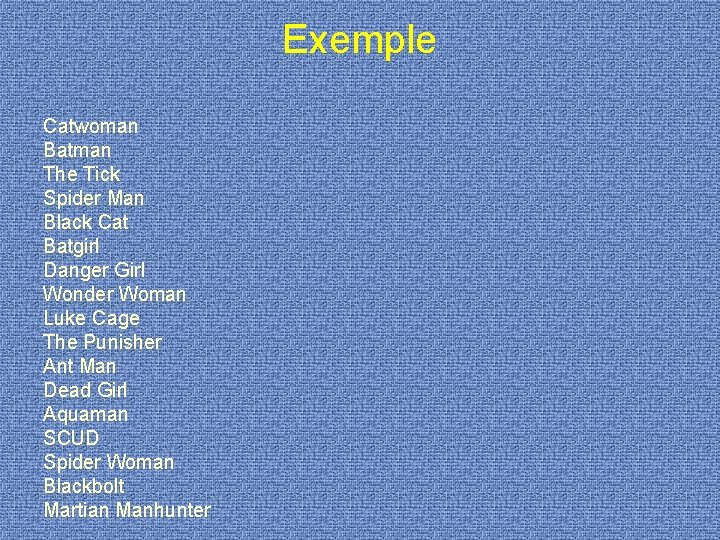 Exemple Catwoman Batman The Tick Spider Man Black Cat Batgirl Danger Girl Wonder Woman