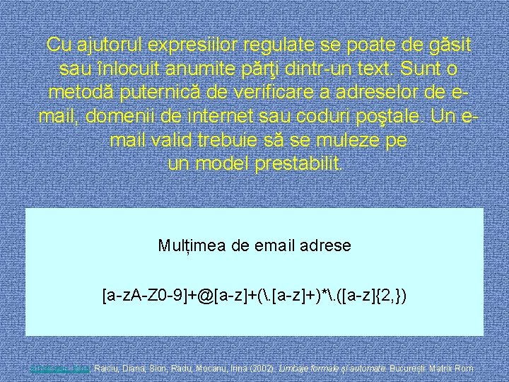 Cu ajutorul expresiilor regulate se poate de găsit sau înlocuit anumite părţi dintr-un text.