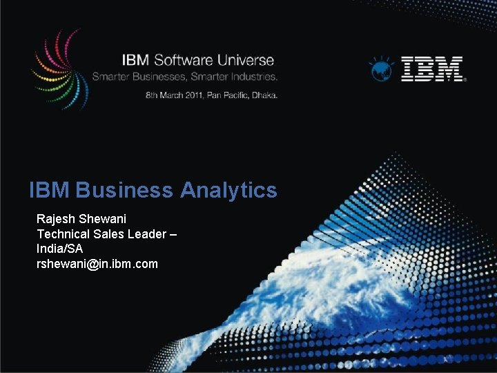 IBM Business Analytics Rajesh Shewani Technical Sales Leader – India/SA rshewani@in. ibm. com 