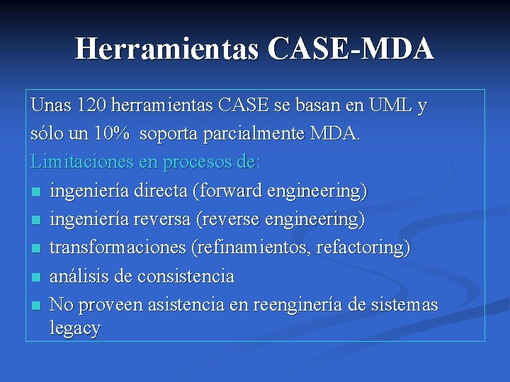 Herramientas CASE-MDA Unas 120 herramientas CASE se basan en UML y sólo un 10% Herramientas CASE-MDA Unas 120 herramientas CASE se basan en UML y sólo un 10%