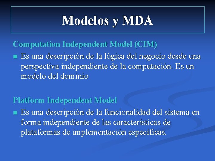 Modelos y MDA Computation Independent Model (CIM) n Es una descripción de la lógica