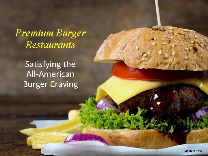 Premium Burger Restaurants Satisfying the All-American Burger Craving MEDIACENTER 
