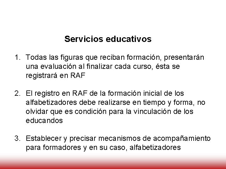 Servicios educativos 1. Todas las figuras que reciban formación, presentarán una evaluación al finalizar Servicios educativos 1. Todas las figuras que reciban formación, presentarán una evaluación al finalizar