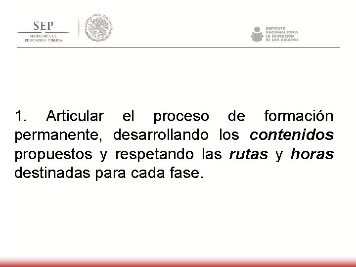 1. Articular el proceso de formación permanente, desarrollando los contenidos propuestos y respetando las 1. Articular el proceso de formación permanente, desarrollando los contenidos propuestos y respetando las