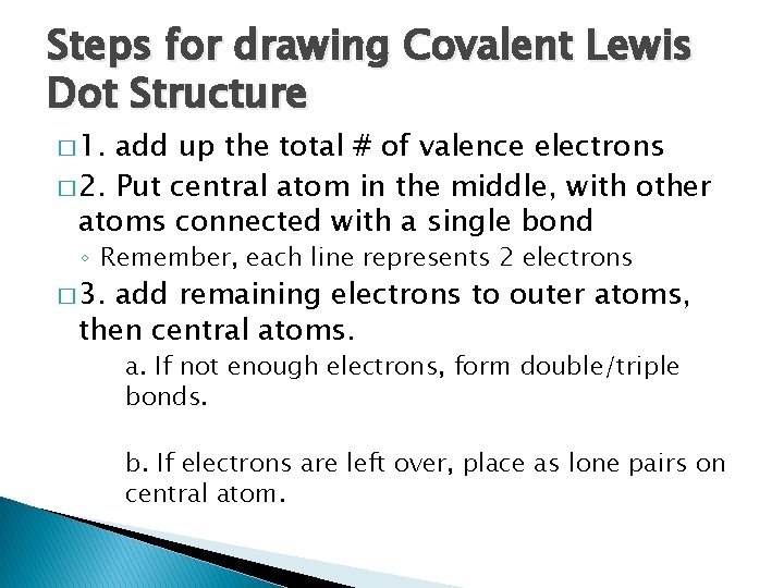 Steps for drawing Covalent Lewis Dot Structure � 1. add up the total #