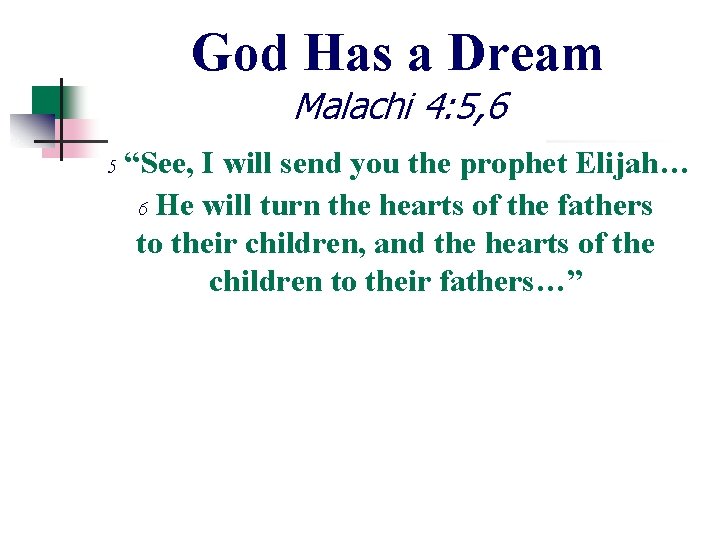 God Has a Dream Malachi 4: 5, 6 5 “See, I will send you God Has a Dream Malachi 4: 5, 6 5 “See, I will send you