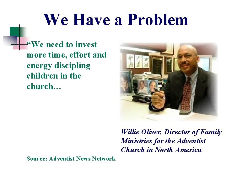 We Have a Problem “We need to invest more time, effort and energy discipling We Have a Problem “We need to invest more time, effort and energy discipling