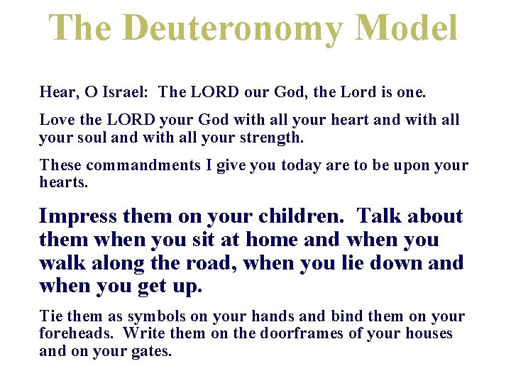 The Deuteronomy Model Hear, O Israel: The LORD our God, the Lord is one. The Deuteronomy Model Hear, O Israel: The LORD our God, the Lord is one.