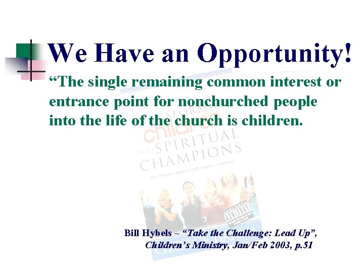 We Have an Opportunity! “The single remaining common interest or entrance point for nonchurched We Have an Opportunity! “The single remaining common interest or entrance point for nonchurched