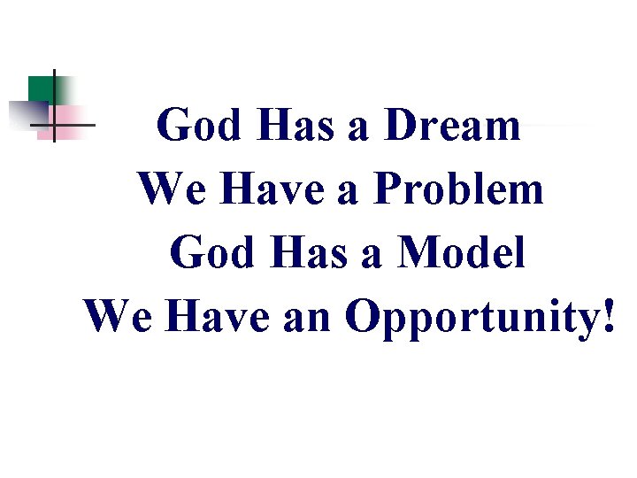 God Has a Dream We Have a Problem God Has a Model We Have God Has a Dream We Have a Problem God Has a Model We Have