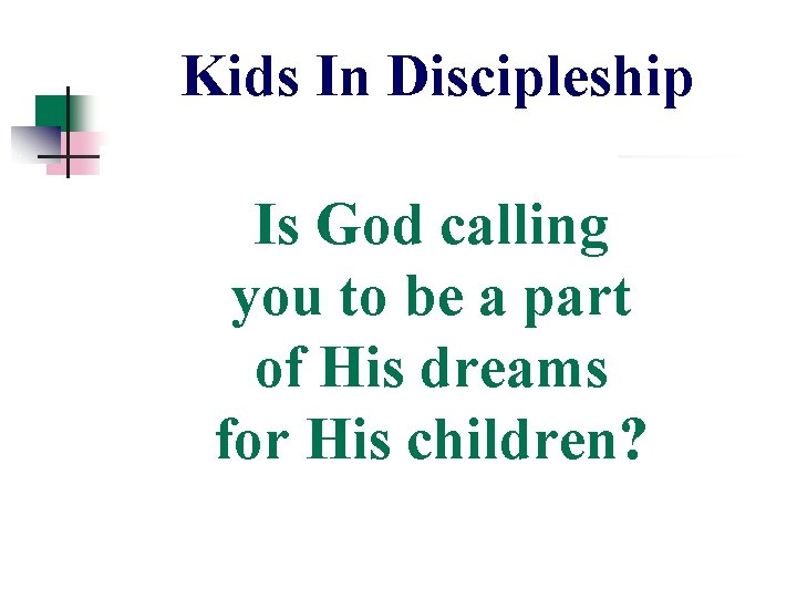 Kids In Discipleship Is God calling you to be a part of His dreams Kids In Discipleship Is God calling you to be a part of His dreams