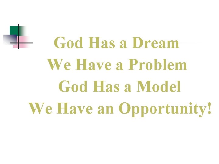 God Has a Dream We Have a Problem God Has a Model We Have God Has a Dream We Have a Problem God Has a Model We Have