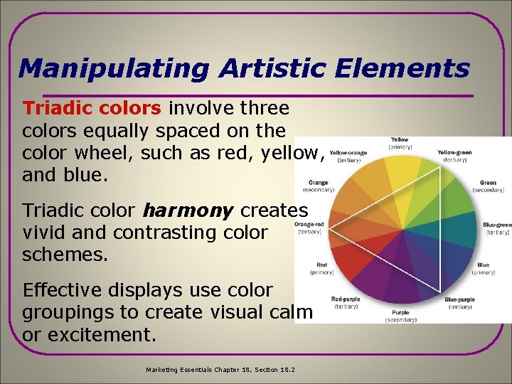 Manipulating Artistic Elements Triadic colors involve three colors equally spaced on the color wheel,