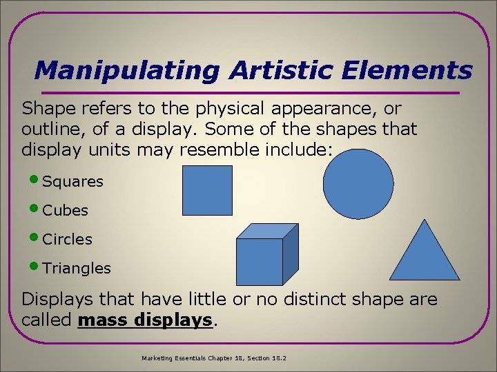 Manipulating Artistic Elements Shape refers to the physical appearance, or outline, of a display.