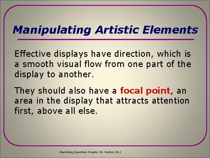 Manipulating Artistic Elements Effective displays have direction, which is a smooth visual flow from
