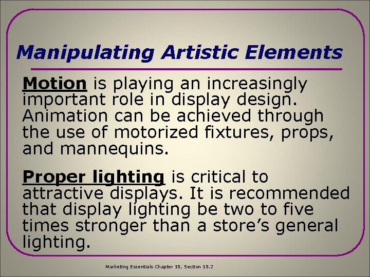 Manipulating Artistic Elements Motion is playing an increasingly important role in display design. Animation