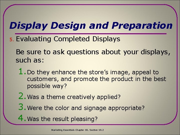 Display Design and Preparation 5. Evaluating Completed Displays Be sure to ask questions about