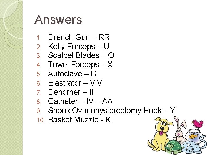 Answers 1. 2. 3. 4. 5. 6. 7. 8. 9. 10. Drench Gun –