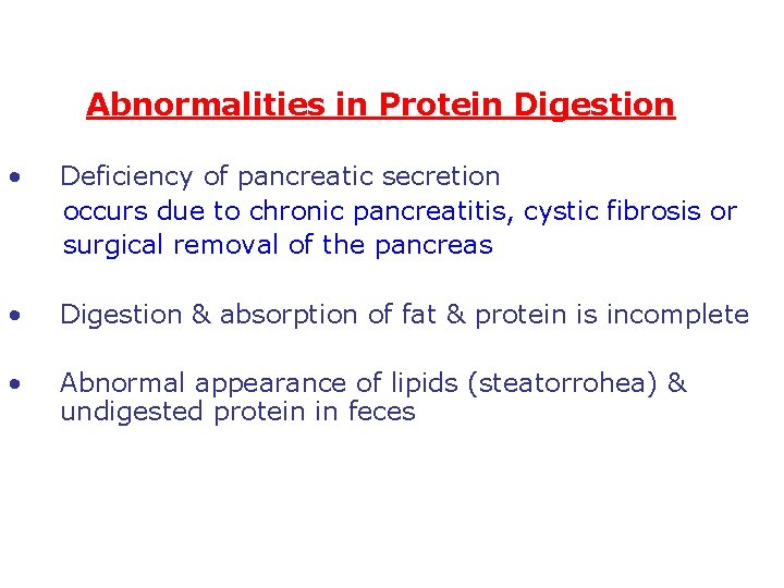 Abnormalities in Protein Digestion • Deficiency of pancreatic secretion occurs due to chronic pancreatitis,